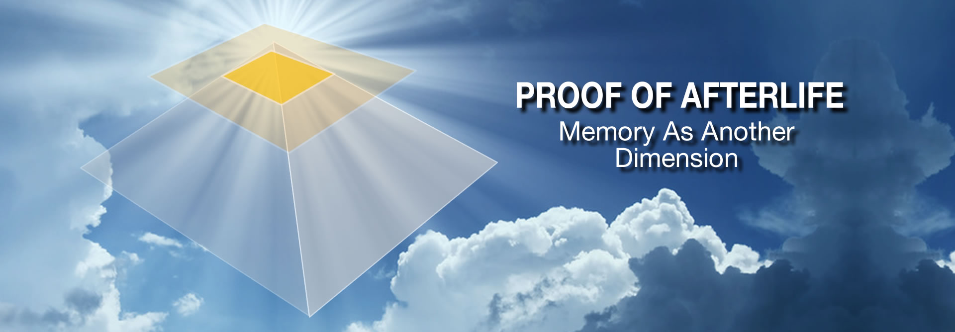 Proof of afterlife heading: memory is another dimension